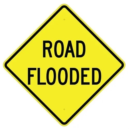 ROAD FLOODED Sign - Choose 24" X 24", 30" X 30" or 36" X 36" Engineer Grade, High Intensity or Diamond Grade Reflective Aluminum.