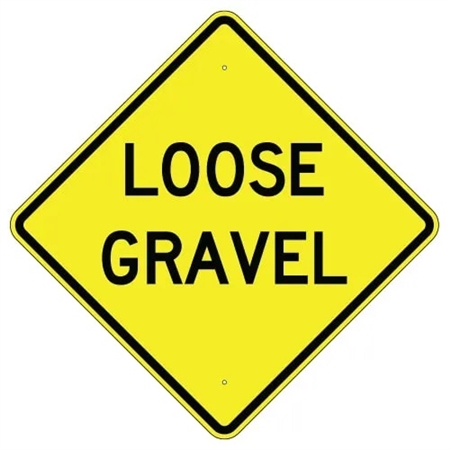 LOOSE GRAVEL Sign - 24" X 24", 30" X 30" or 36" X 36" Engineer Grade, High Intensity or Diamond Grade Reflective Aluminum.