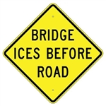 BRIDGE ICES BEFORE ROAD Sign - 24" X 24", 30" X 30" or 36" X 36" Engineer Grade, High Intensity or Diamond Grade Reflective Aluminum.